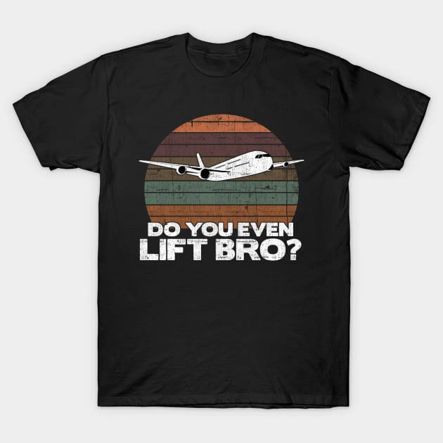 Do you even lift bro ? - Pilot Aviation Flight Attendance print T-Shirt by theodoros20